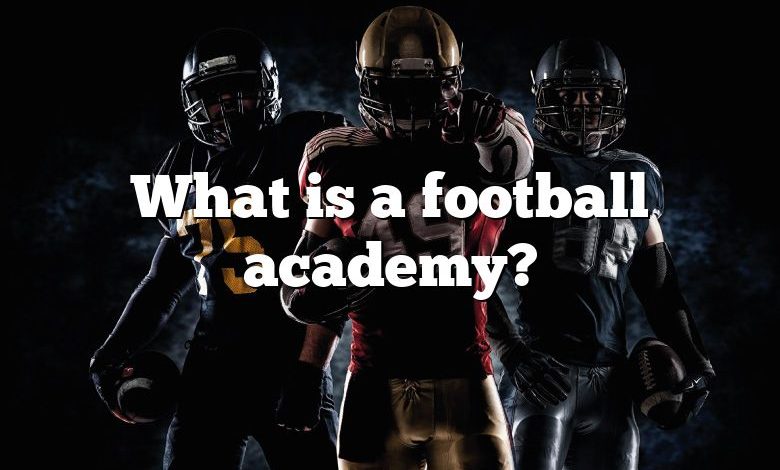 What is a football academy?