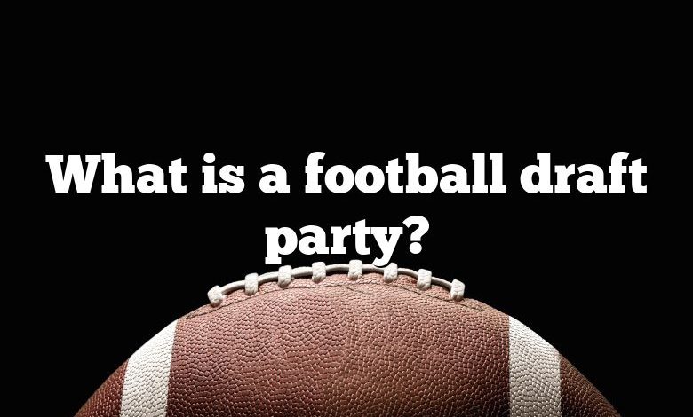 What is a football draft party?