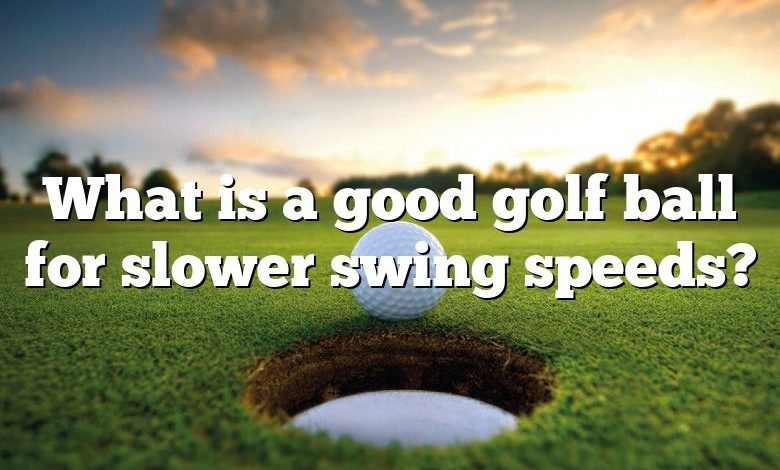 What is a good golf ball for slower swing speeds?