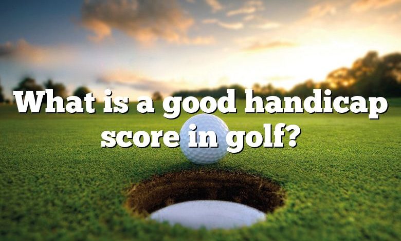 What is a good handicap score in golf?