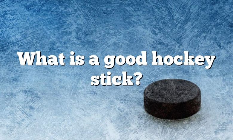 What is a good hockey stick?