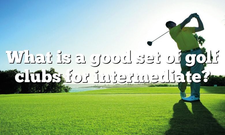 What is a good set of golf clubs for intermediate?