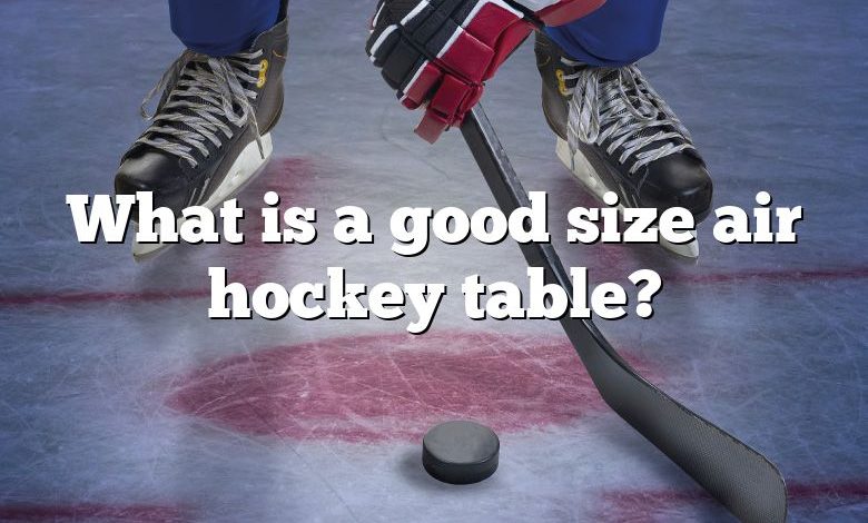 What is a good size air hockey table?