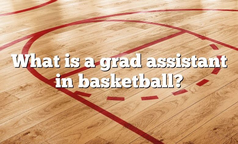 What is a grad assistant in basketball?