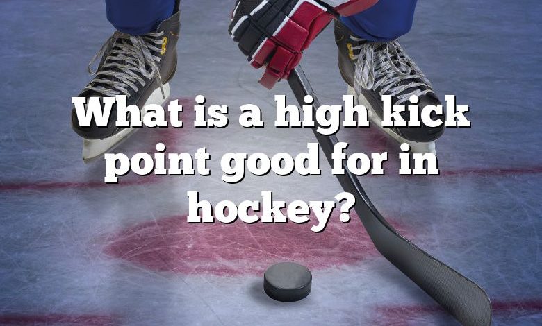 What is a high kick point good for in hockey?