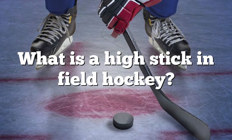 What is a high stick in field hockey?