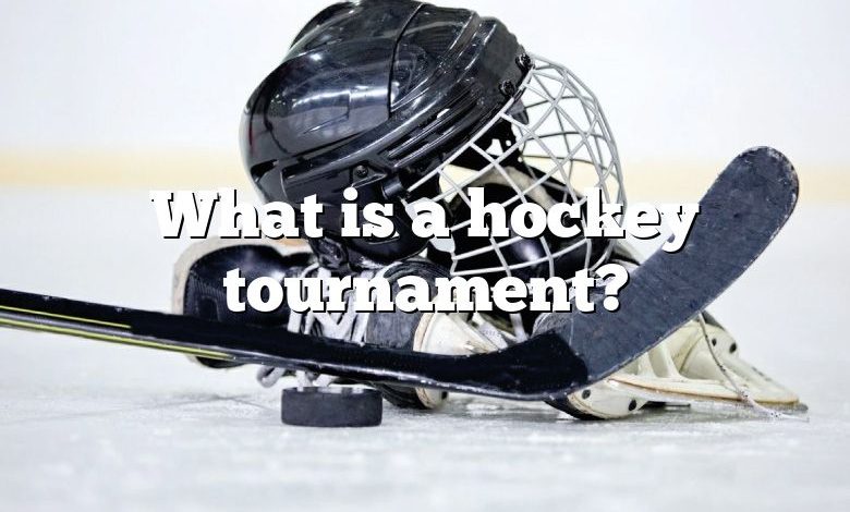 What is a hockey tournament?