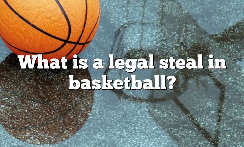 What is a legal steal in basketball?