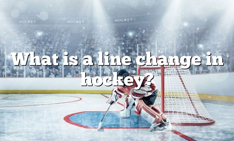 What is a line change in hockey?