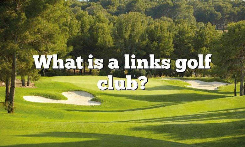 What is a links golf club?