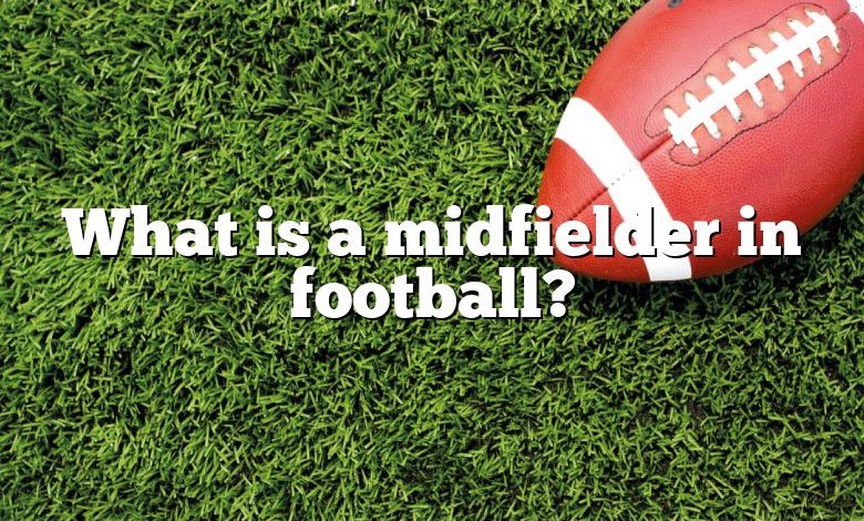 What is a midfielder in football?