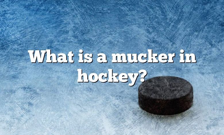 What is a mucker in hockey?