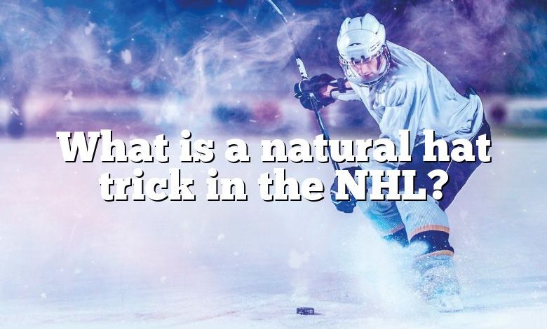 What is a natural hat trick in the NHL?