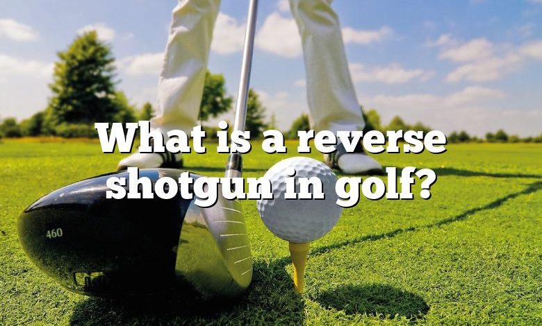 What is a reverse shotgun in golf?