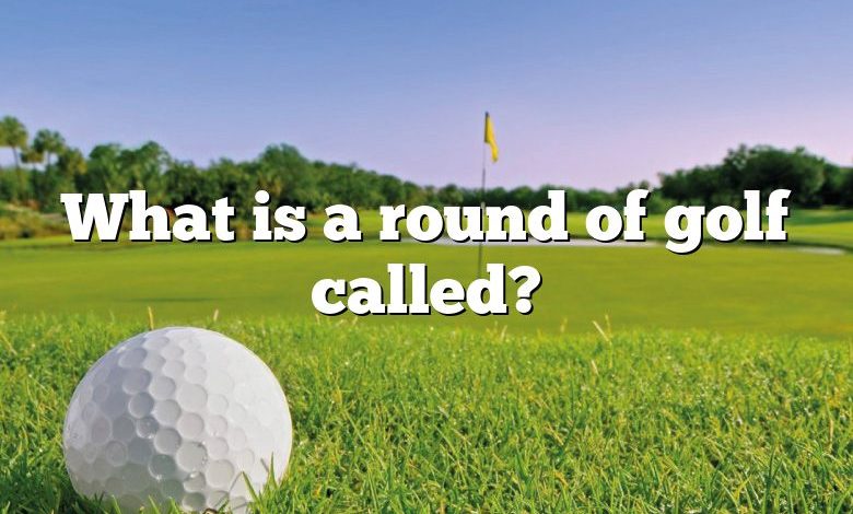 What is a round of golf called?