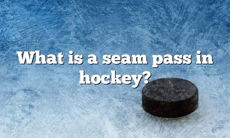 What is a seam pass in hockey?