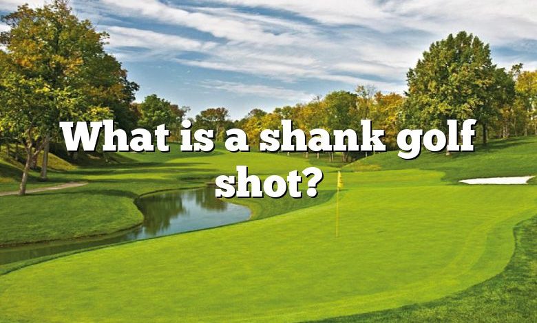 What is a shank golf shot?