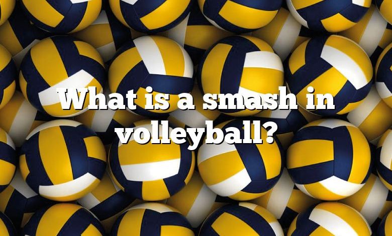 What is a smash in volleyball?