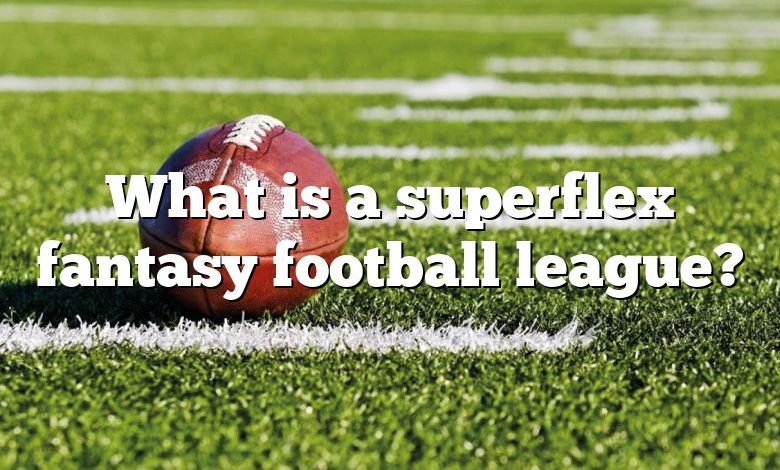What is a superflex fantasy football league?