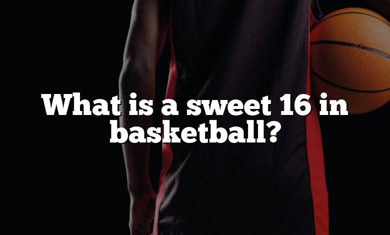 What is a sweet 16 in basketball?