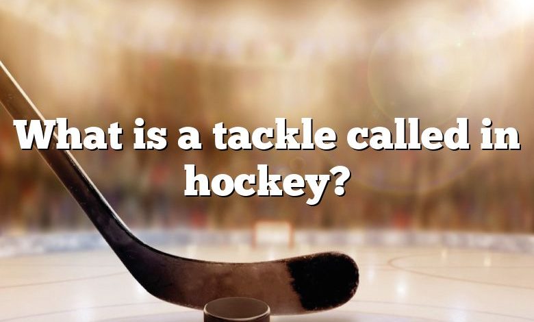 What is a tackle called in hockey?