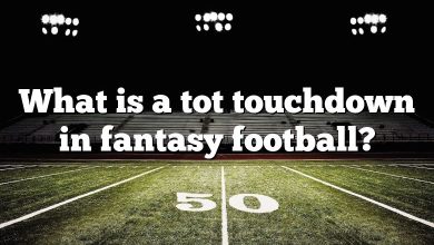 What is a tot touchdown in fantasy football?