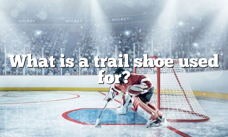 What is a trail shoe used for?