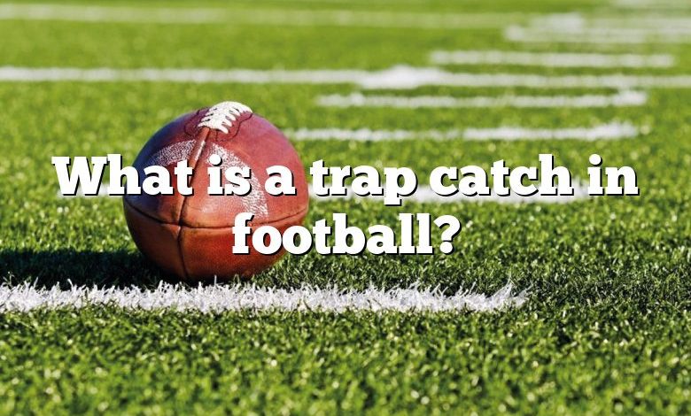 What is a trap catch in football?