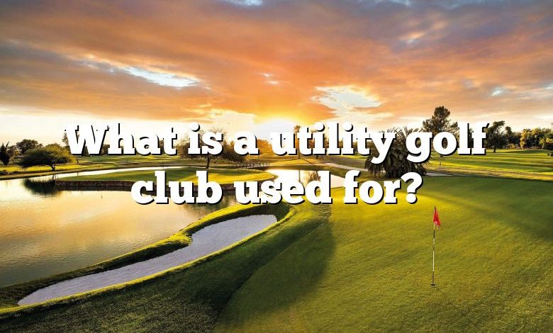 What is a utility golf club used for?