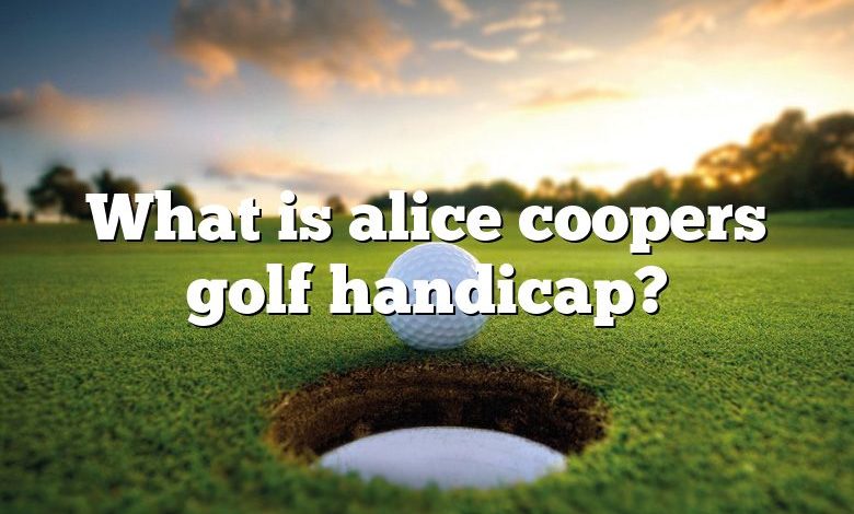What is alice coopers golf handicap?