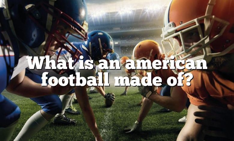 What is an american football made of?