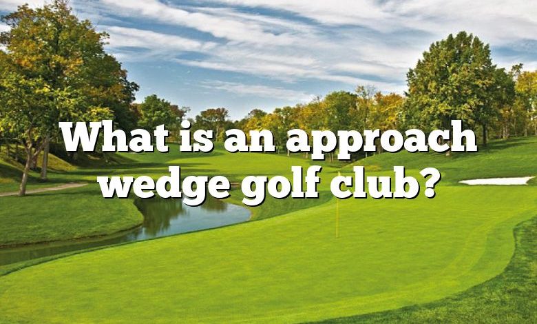 What is an approach wedge golf club?