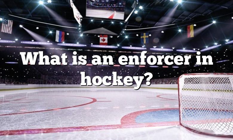 What is an enforcer in hockey?