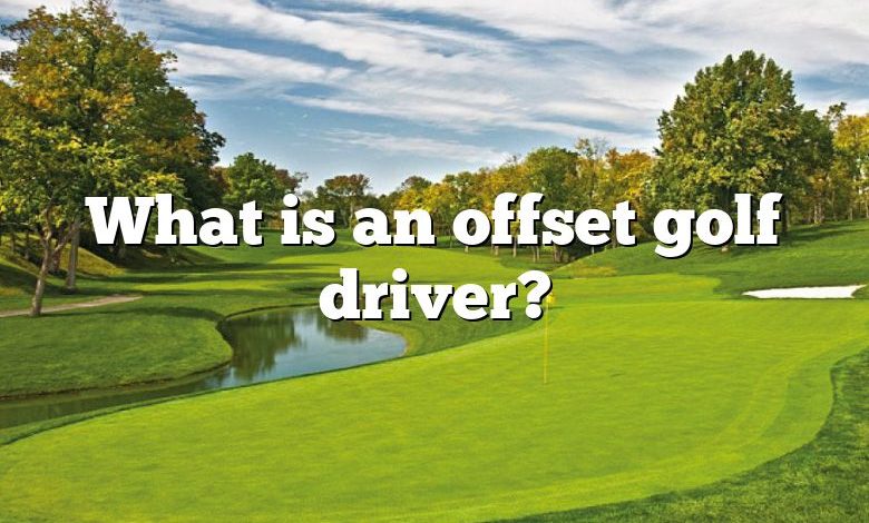 What is an offset golf driver?