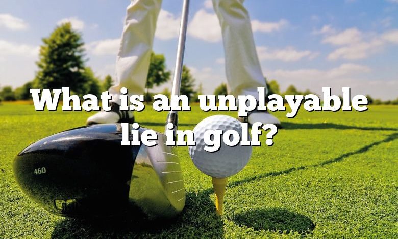 What is an unplayable lie in golf?