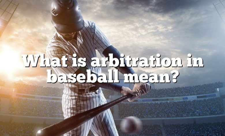 What is arbitration in baseball mean?