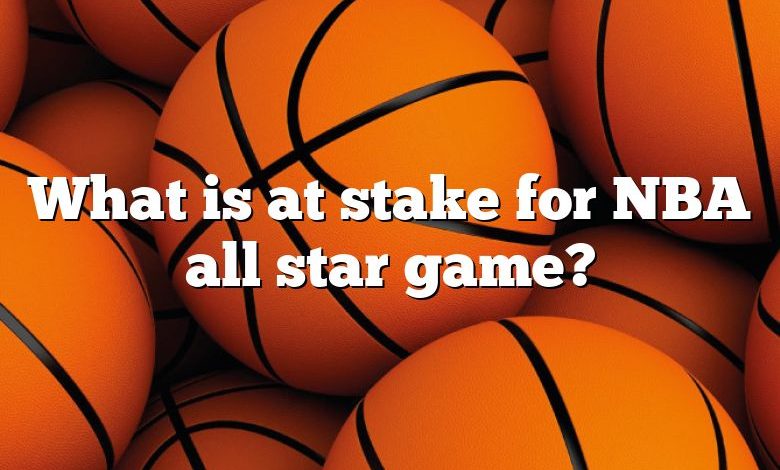 What is at stake for NBA all star game?