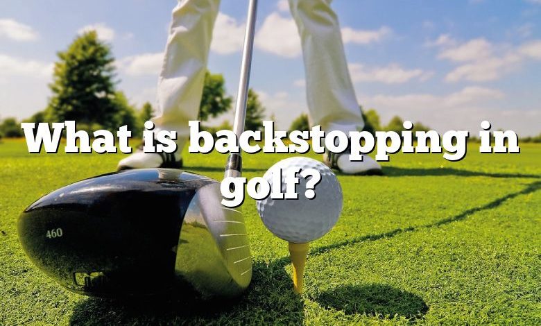 What is backstopping in golf?