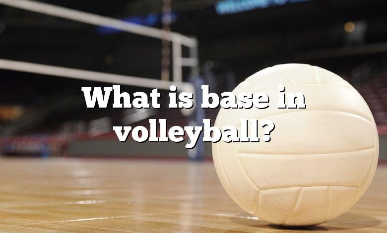 What is base in volleyball?