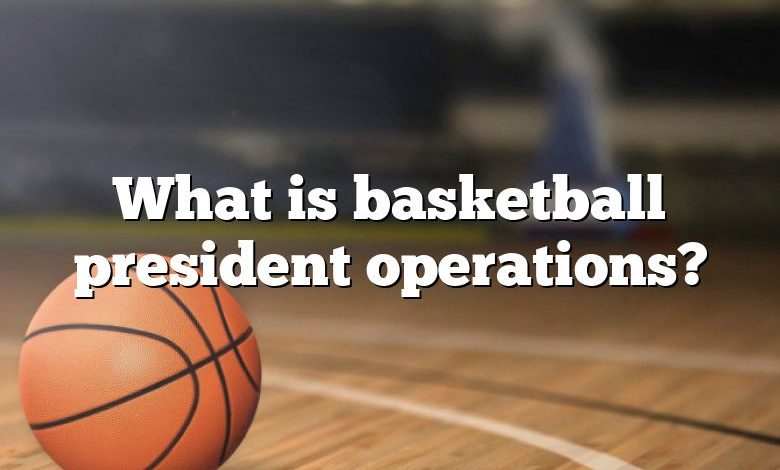 What is basketball president operations?