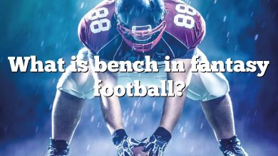 What is bench in fantasy football?