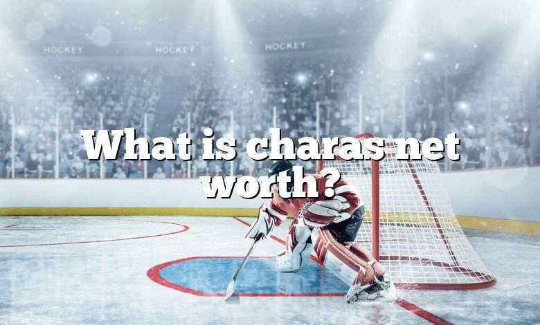 What is charas net worth?