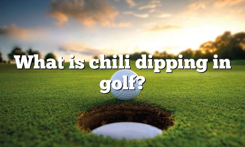 What is chili dipping in golf?