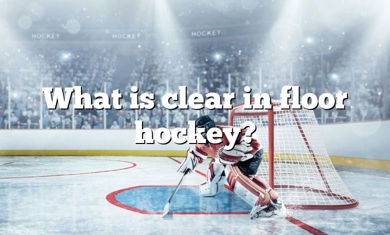 What is clear in floor hockey?