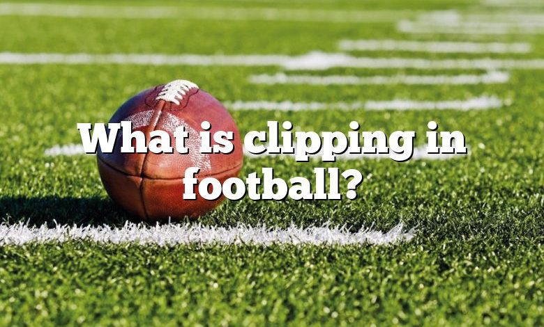 What is clipping in football?