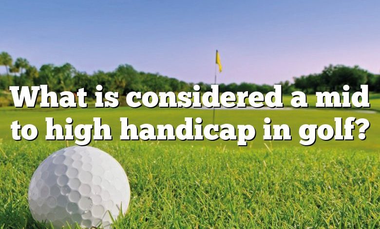 What is considered a mid to high handicap in golf?