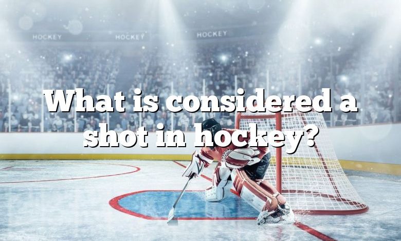 What is considered a shot in hockey?