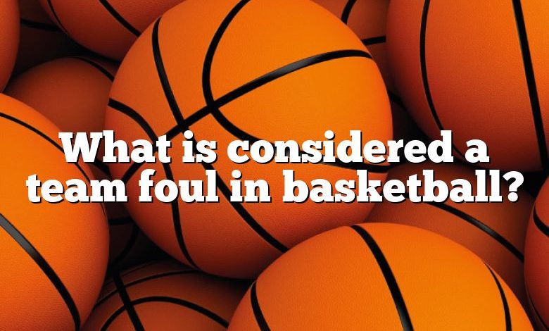 What is considered a team foul in basketball?