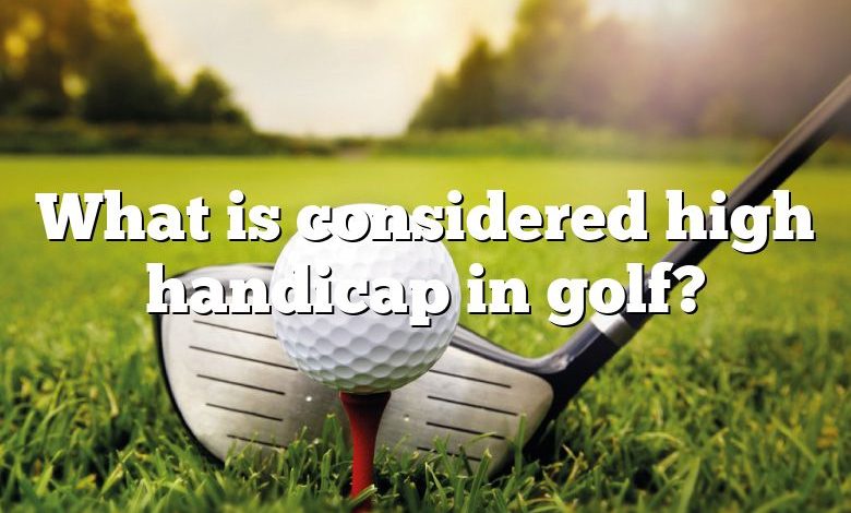 What is considered high handicap in golf?