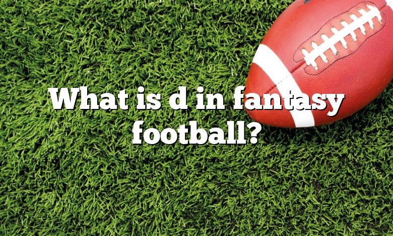 What is d in fantasy football?